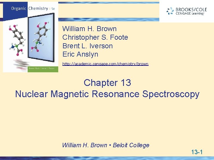 William H. Brown Christopher S. Foote Brent L. Iverson Eric Anslyn http: //academic. cengage.