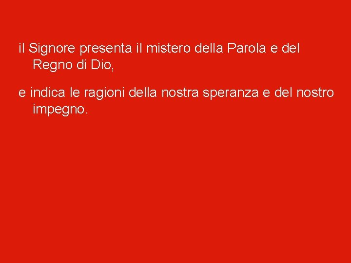 il Signore presenta il mistero della Parola e del Regno di Dio, e indica