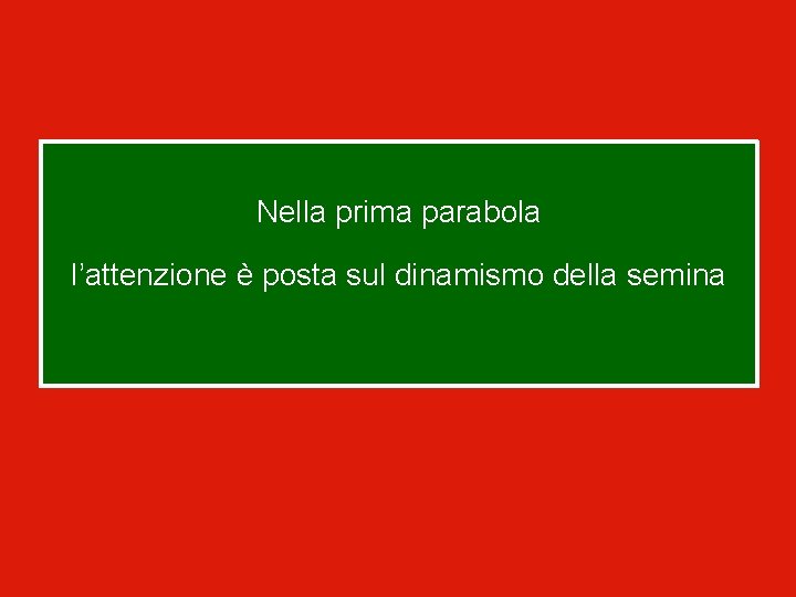 Nella prima parabola l’attenzione è posta sul dinamismo della semina 