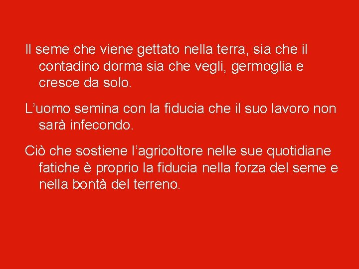 Il seme che viene gettato nella terra, sia che il contadino dorma sia che