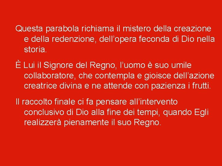 Questa parabola richiama il mistero della creazione e della redenzione, dell’opera feconda di Dio