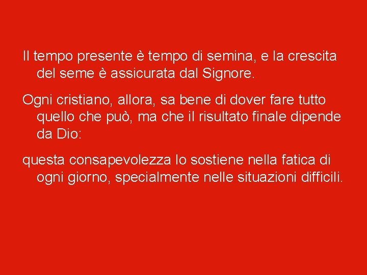 Il tempo presente è tempo di semina, e la crescita del seme è assicurata