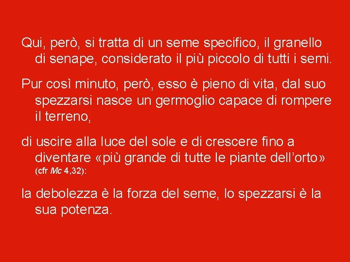 Qui, però, si tratta di un seme specifico, il granello di senape, considerato il
