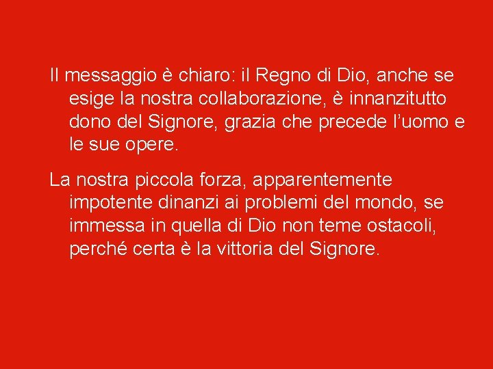 Il messaggio è chiaro: il Regno di Dio, anche se esige la nostra collaborazione,