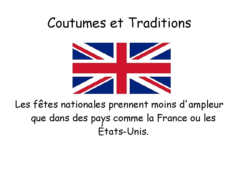 Coutumes et Traditions Les fêtes nationales prennent moins d'ampleur que dans des pays comme