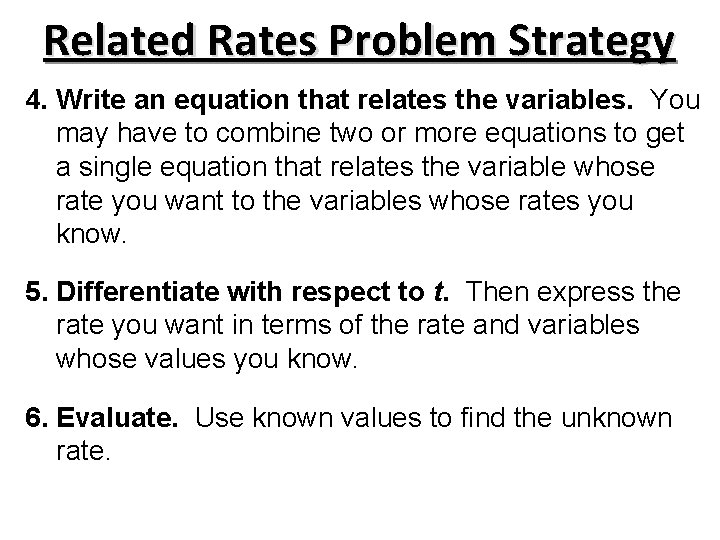 Related Rates Problem Strategy 4. Write an equation that relates the variables. You may Related Rates Problem Strategy 4. Write an equation that relates the variables. You may