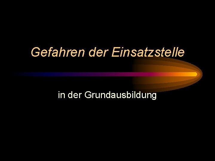 Gefahren der Einsatzstelle in der Grundausbildung 