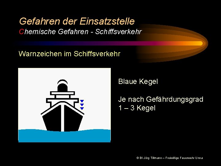 Gefahren der Einsatzstelle Chemische Gefahren - Schiffsverkehr Warnzeichen im Schiffsverkehr Blaue Kegel Je nach