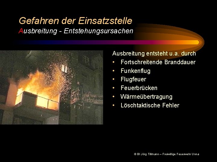 Gefahren der Einsatzstelle Ausbreitung - Entstehungsursachen Ausbreitung entsteht u. a. durch • Fortschreitende Branddauer
