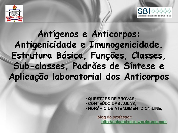 Antígenos e Anticorpos: Antigenicidade e Imunogenicidade. Estrutura Básica, Funções, Classes, Sub-classes, Padrões de Síntese