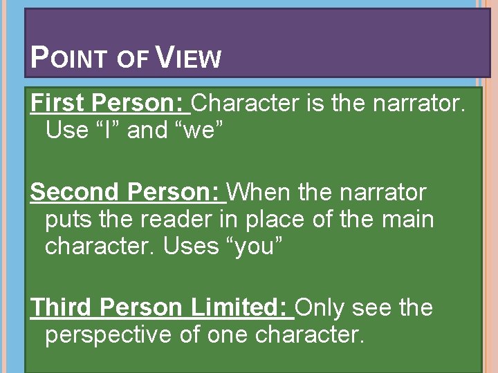 POINT OF VIEW First Person: Character is the narrator. Use “I” and “we” Second