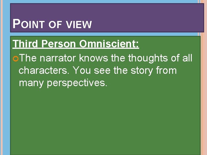 POINT OF VIEW Third Person Omniscient: The narrator knows the thoughts of all characters.