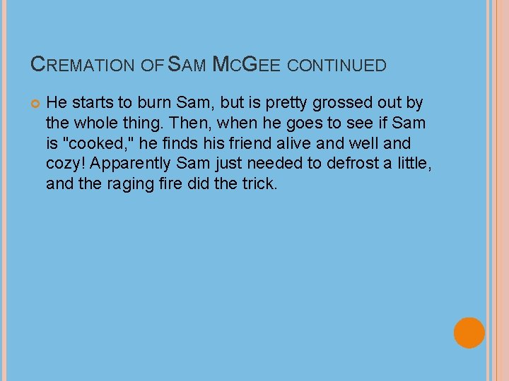 CREMATION OF SAM MCGEE CONTINUED He starts to burn Sam, but is pretty grossed