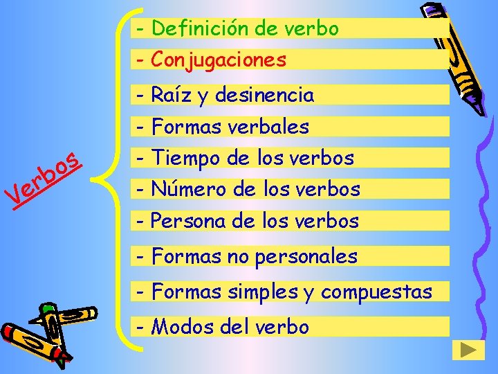 - Definición de verbo - Conjugaciones - Raíz y desinencia - Formas verbales b