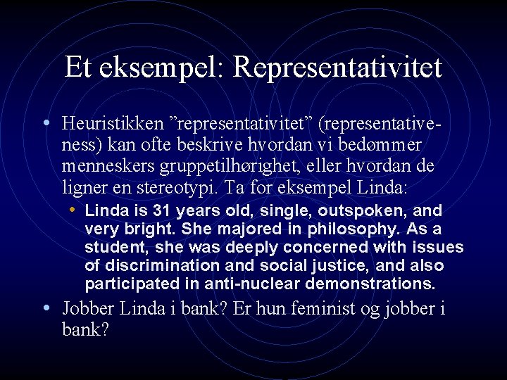 Et eksempel: Representativitet • Heuristikken ”representativitet” (representative- ness) kan ofte beskrive hvordan vi bedømmer Et eksempel: Representativitet • Heuristikken ”representativitet” (representative- ness) kan ofte beskrive hvordan vi bedømmer