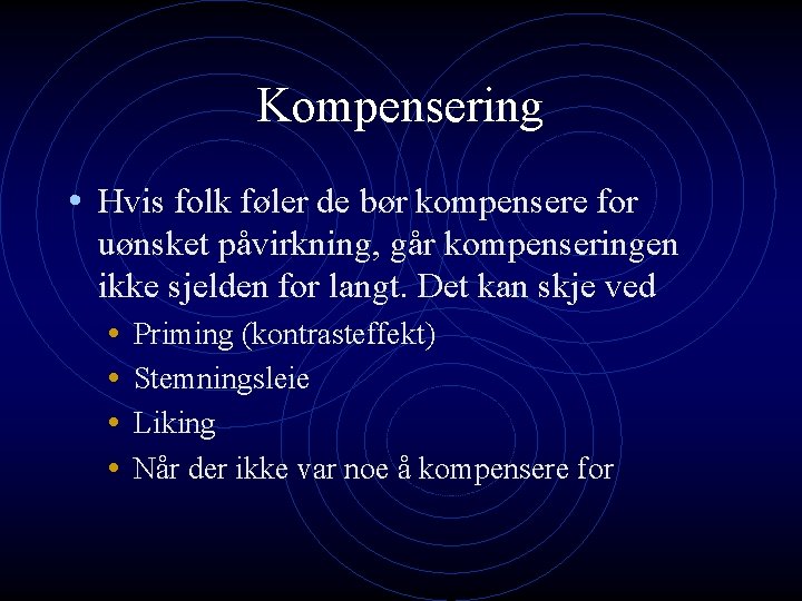 Kompensering • Hvis folk føler de bør kompensere for uønsket påvirkning, går kompenseringen ikke Kompensering • Hvis folk føler de bør kompensere for uønsket påvirkning, går kompenseringen ikke