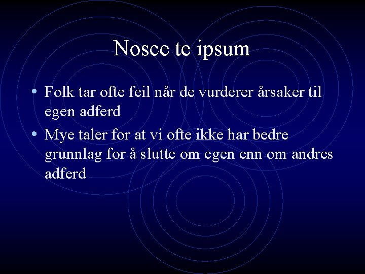 Nosce te ipsum • Folk tar ofte feil når de vurderer årsaker til egen Nosce te ipsum • Folk tar ofte feil når de vurderer årsaker til egen