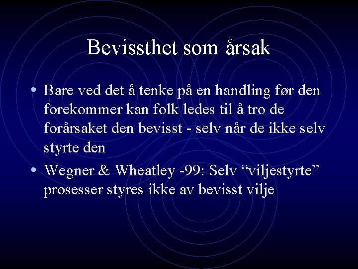 Bevissthet som årsak • Bare ved det å tenke på en handling før den Bevissthet som årsak • Bare ved det å tenke på en handling før den