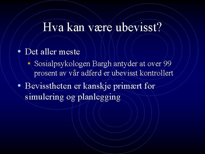 Hva kan være ubevisst? • Det aller meste • Sosialpsykologen Bargh antyder at over Hva kan være ubevisst? • Det aller meste • Sosialpsykologen Bargh antyder at over
