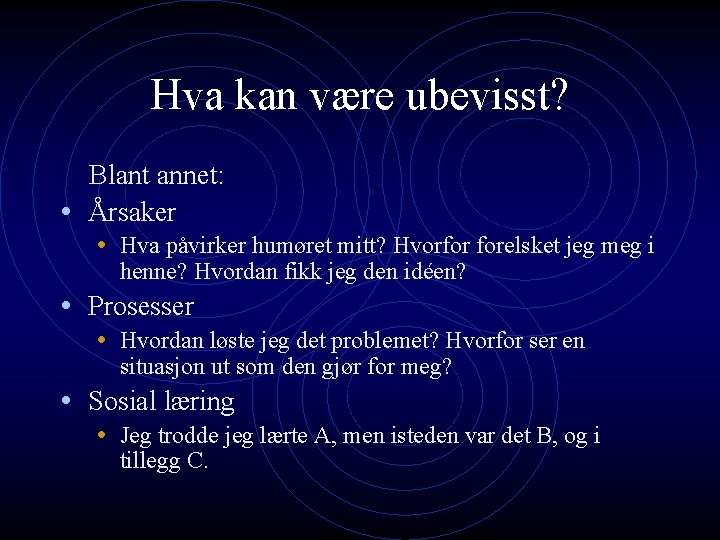 Hva kan være ubevisst? Blant annet: • Årsaker • Hva påvirker humøret mitt? Hvorfor Hva kan være ubevisst? Blant annet: • Årsaker • Hva påvirker humøret mitt? Hvorfor