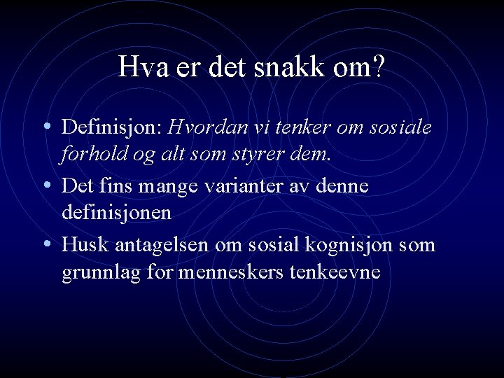 Hva er det snakk om? • Definisjon: Hvordan vi tenker om sosiale forhold og Hva er det snakk om? • Definisjon: Hvordan vi tenker om sosiale forhold og