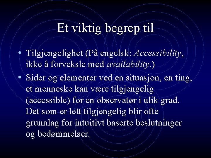 Et viktig begrep til • Tilgjengelighet (På engelsk: Accessibility, ikke å forveksle med availability. Et viktig begrep til • Tilgjengelighet (På engelsk: Accessibility, ikke å forveksle med availability.