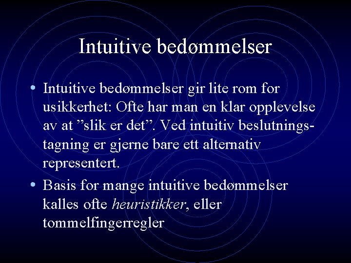 Intuitive bedømmelser • Intuitive bedømmelser gir lite rom for usikkerhet: Ofte har man en Intuitive bedømmelser • Intuitive bedømmelser gir lite rom for usikkerhet: Ofte har man en