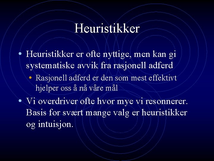 Heuristikker • Heuristikker er ofte nyttige, men kan gi systematiske avvik fra rasjonell adferd Heuristikker • Heuristikker er ofte nyttige, men kan gi systematiske avvik fra rasjonell adferd