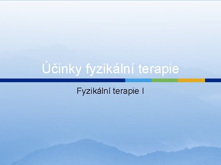 Účinky fyzikální terapie Fyzikální terapie I 