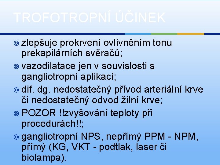 TROFOTROPNÍ ÚČINEK ¥ zlepšuje prokrvení ovlivněním tonu prekapilárních svěračů; ¥ vazodilatace jen v souvislosti