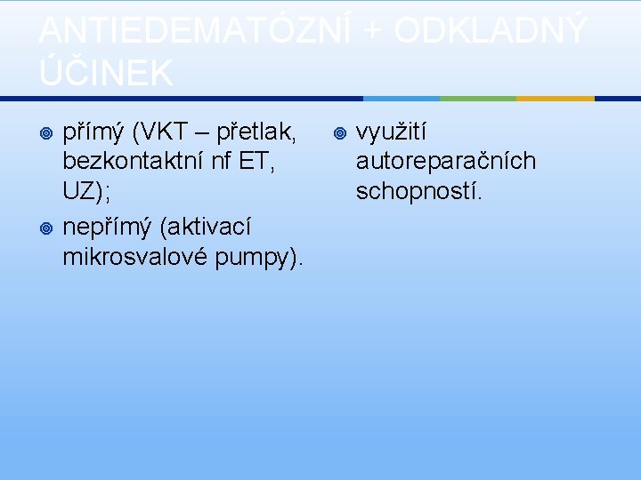 ANTIEDEMATÓZNÍ + ODKLADNÝ ÚČINEK ¥ ¥ přímý (VKT – přetlak, bezkontaktní nf ET, UZ);