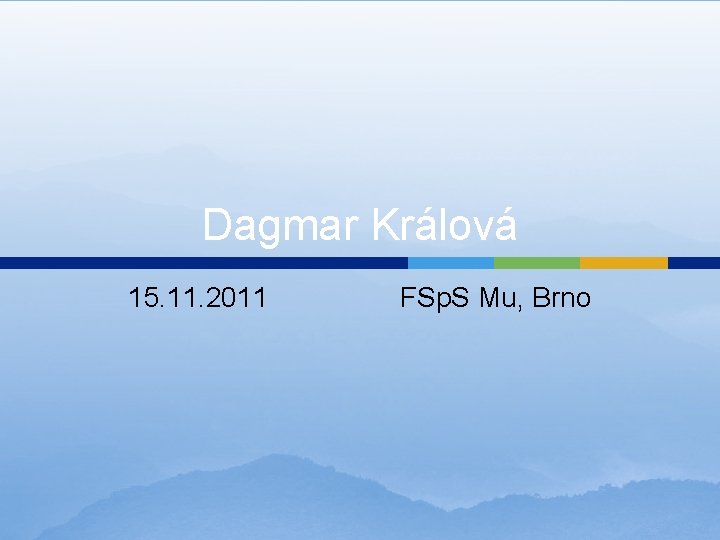 Dagmar Králová 15. 11. 2011 FSp. S Mu, Brno 
