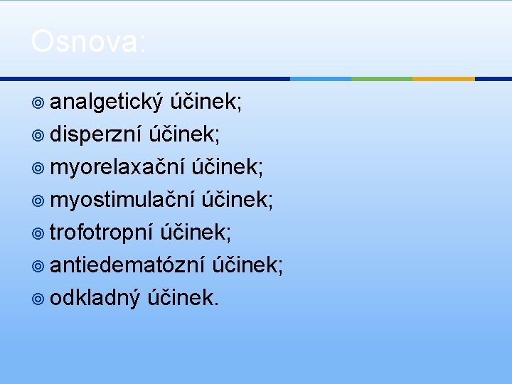 Osnova: ¥ analgetický účinek; ¥ disperzní účinek; ¥ myorelaxační účinek; ¥ myostimulační účinek; ¥