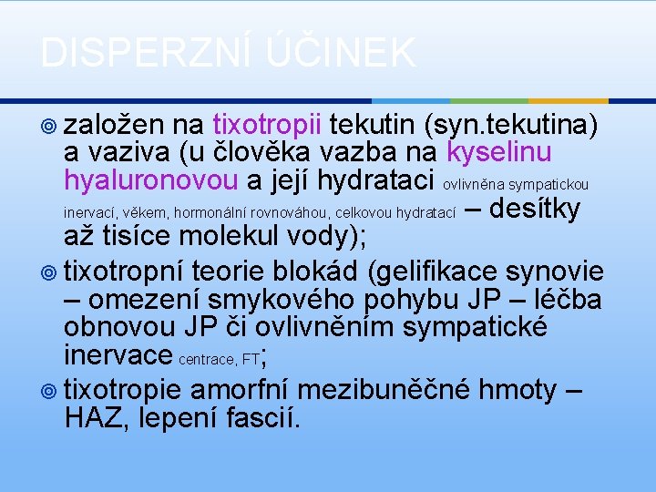 DISPERZNÍ ÚČINEK ¥ založen na tixotropii tekutin (syn. tekutina) a vaziva (u člověka vazba