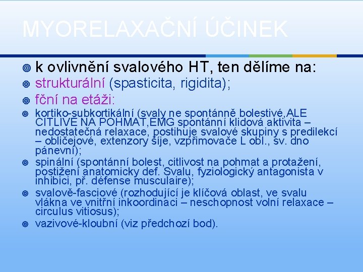 MYORELAXAČNÍ ÚČINEK ¥ ¥ ¥ ¥ k ovlivnění svalového HT, ten dělíme na: strukturální