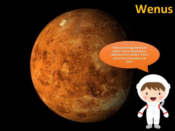 Wenus jest drugą planetą od Słońca. Jest to najjaśniejsza i najbliższa Ziemi planeta. Wenus Wenus jest drugą planetą od Słońca. Jest to najjaśniejsza i najbliższa Ziemi planeta. Wenus