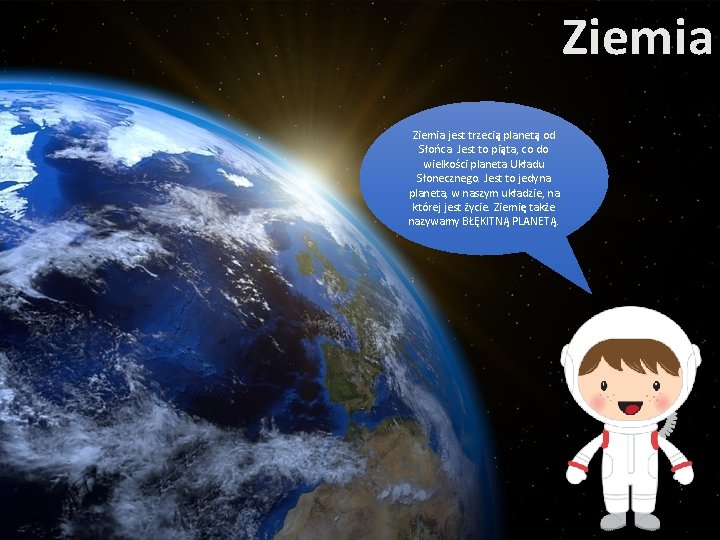 Ziemia jest trzecią planetą od Słońca. Jest to piąta, co do wielkości planeta Układu Ziemia jest trzecią planetą od Słońca. Jest to piąta, co do wielkości planeta Układu