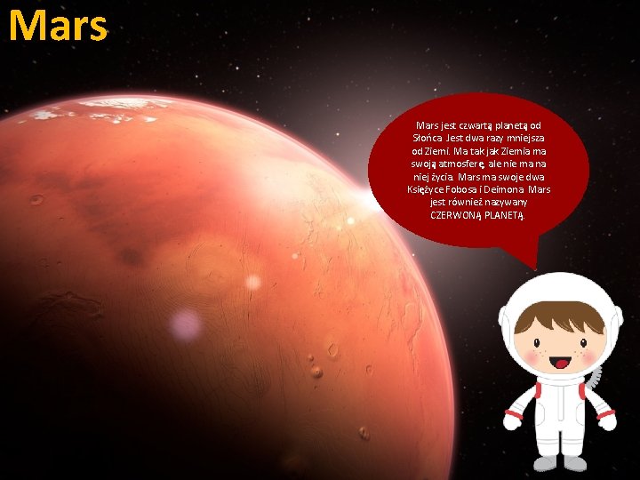 Mars jest czwartą planetą od Słońca. Jest dwa razy mniejsza od Ziemi. Ma tak Mars jest czwartą planetą od Słońca. Jest dwa razy mniejsza od Ziemi. Ma tak