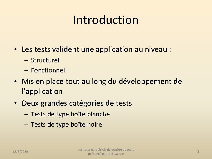 Introduction • Les tests valident une application au niveau : – Structurel – Fonctionnel