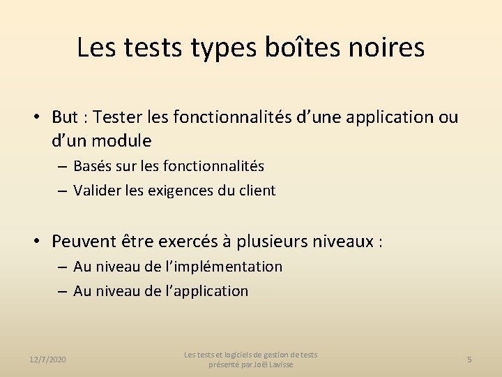 Les tests types boîtes noires • But : Tester les fonctionnalités d’une application ou