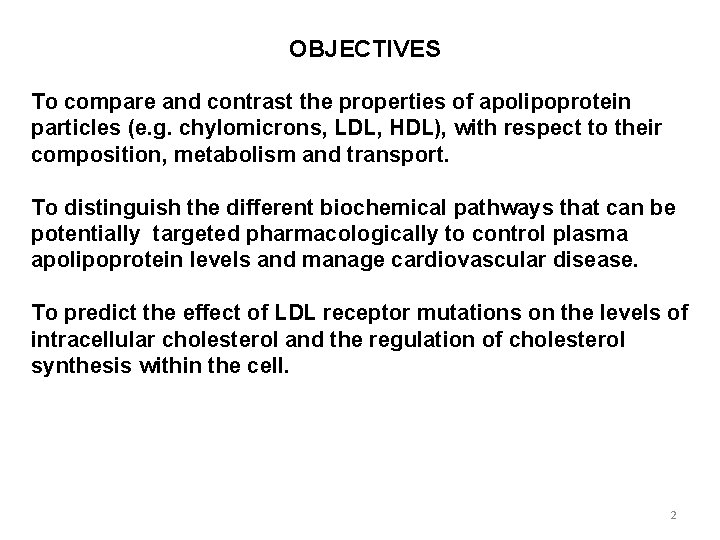 OBJECTIVES To compare and contrast the properties of apolipoprotein particles (e. g. chylomicrons, LDL,