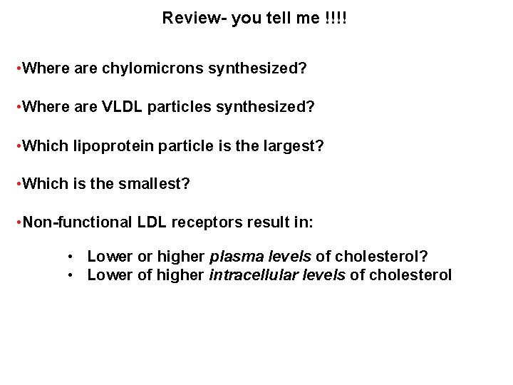 Review- you tell me !!!! • Where are chylomicrons synthesized? • Where are VLDL