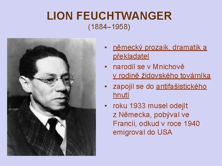 LION FEUCHTWANGER (1884– 1958) • německý prozaik, dramatik a překladatel • narodil se v