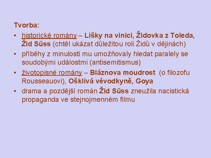 Tvorba: • historické romány – Lišky na vinici, Židovka z Toleda, Žid Süss (chtěl