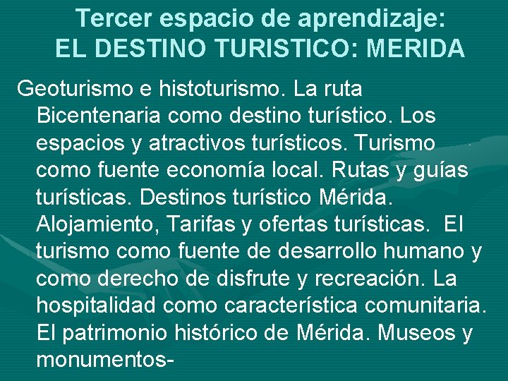 Tercer espacio de aprendizaje: EL DESTINO TURISTICO: MERIDA Geoturismo e histoturismo. La ruta Bicentenaria