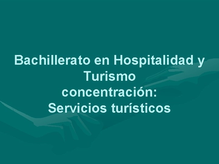 Bachillerato en Hospitalidad y Turismo concentración: Servicios turísticos 