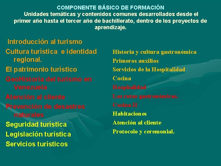 COMPONENTE BÁSICO DE FORMACIÓN Unidades temáticas y contenidos comunes desarrollados desde el primer año