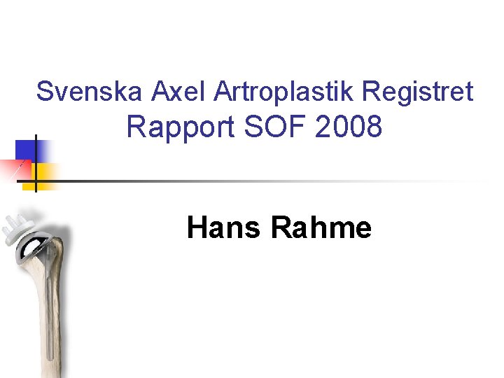 Svenska Axel Artroplastik Registret Rapport SOF 2008 Hans Rahme 