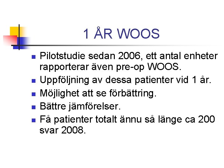 1 ÅR WOOS n n n Pilotstudie sedan 2006, ett antal enheter rapporterar även