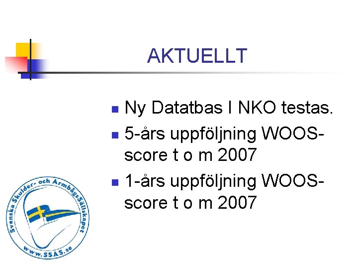 AKTUELLT Ny Datatbas I NKO testas. n 5 -års uppföljning WOOSscore t o m